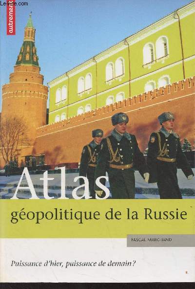 Atlas gopolitique de la Russie, Puissace d'hier, puissance de demain ? - 