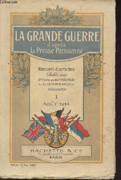 La Grande guerre d'aprs la presse parisienne - Recueil d'articles publi par Dr Henri de Rothschild, L.G. Gourraigne - I - Aot 1914
