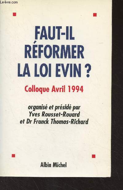 Faut-il rformer la loi Evin ? Actes du colloque (avril 1994) organis t prsid par Yves Rousset-Rouard et Franck Thomas-Richard