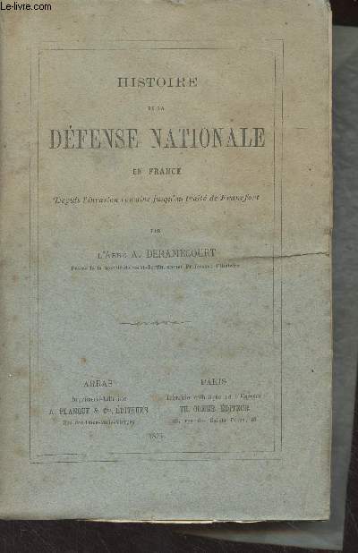 Histoire de la dfense nationale en France, depuis l'invasion romaine jusqu'au trait de Francfort