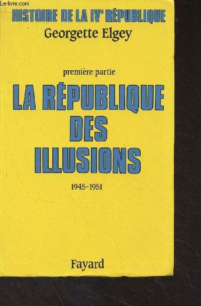 Histoire de la IVe Rpublique - 1re partie, La rpublique des illusions (1945-1951)