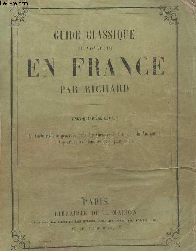 Guide classique du voyageur en France (24e dition, avec la carte routire gnrale, celle des chemins de fer et de la navigation  vapeur, et les plans des principales villes