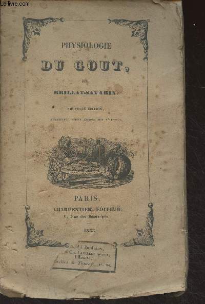 Physiologie du gout, ou mditations de gastronomie transcendante (Ouvrage thorique, historique et  l'ordre du jour, ddi aux gastronomes parisiens)