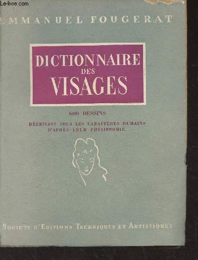 Dictionnaire des visages - 600 dessins dcrivant tous les caractres humains d'aprs leur physionomie