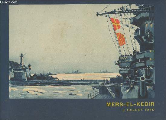 Expos chronologique du combat de Mers-El-Kebir, d'aprs les documents photographiques - 3 juillet 1940