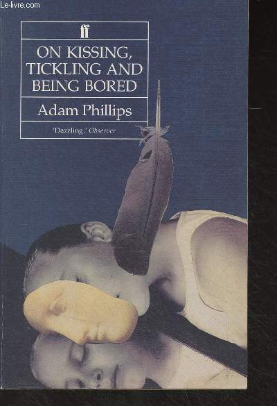On Kissing, Tickling and Being Bored - Psychoanalytic Essays on the Unexamined Life
