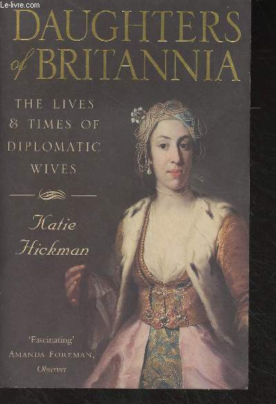 Daughters of Britannia - The Lives and Times of Diplomatic Wives