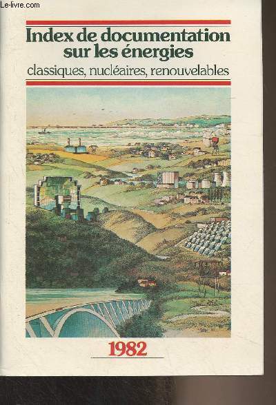 Index de documentation sur les nergies, classiques, nuclaires, renouvelables - 1982