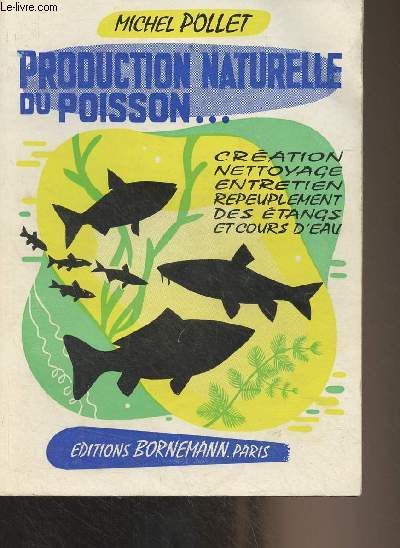 Production naturelle du poisson... (Cration, nettoyage, entretien, repeuplement des tangs et cours d'eau)