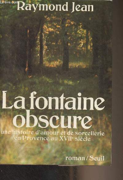 La fontaine obscure (une histoire d'amour et de sorcellerie en Provence au XVIIe sicle)