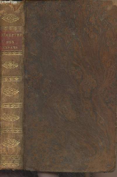 Le prcepteur des enfans, ou livre du second age, ddi aux pres et mres de famille; contenant en abrg les articles qui suivent : religion, ancien testament, grammaire, sphre, gographie, troisime race des rois de France, quadrupde, mythologie..