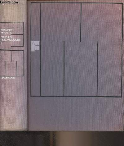 Oeuvres romanesques - I - Le romancier et ses personnages, L'enfant charg de chanes, La robe prtexte, La chair et le sang, Le visiteur nocturne, Prsances, Le baiser au lpreux, Le dernier chapitre du baiser au lpreux, Le fleuve de feu, Gnitrix,..