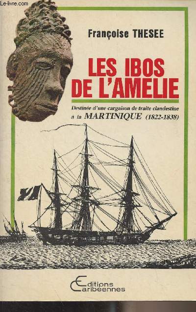 Les Ibos de l'Amlie (Destine d'une cargaison de traite clandestine  la Martinique. 1822-1838) - Collection 