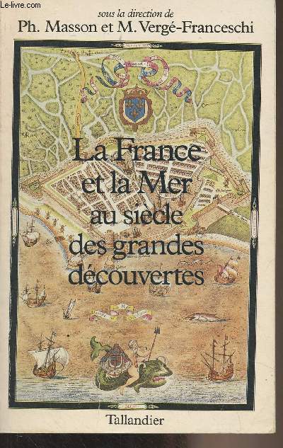 La France et la mer au sicle des grandes dcouvertes (Cartes, tableaux, iconographie, index)