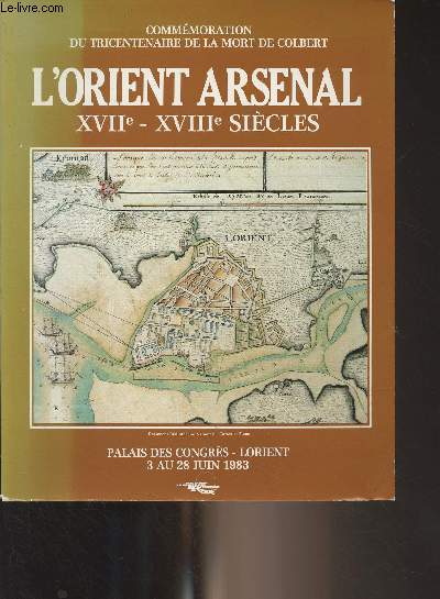 L'Orient Arsenal, XVIIe-XVIIIe sicles - Commmoration du tricentenaire de la mort de Colbert