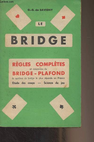 Le bridge - Rgles compltes et raisonnes du bridge-plafond, le systme de bridge le plus rpandu en France (Etude des coups, science du jeu)