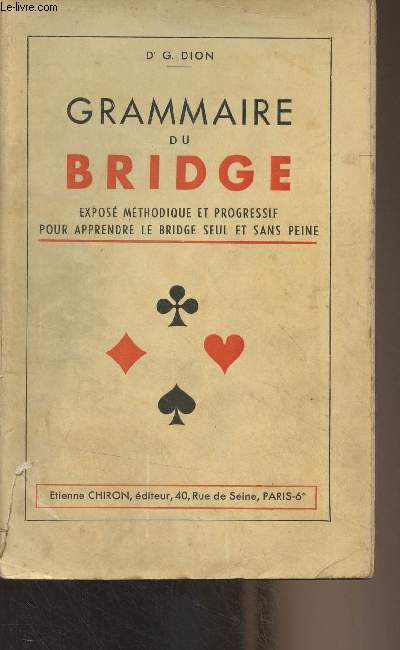 Grammaire du bridge (Expos mthodique et progressif pour apprendre le bridge seul et sans peine)