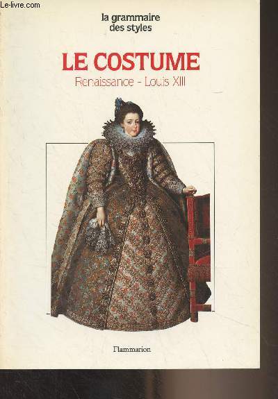 Le costume - La renaissance, le style Louis XIII - 