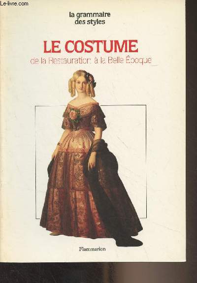 Le costume - Restauration, Louis-Philippe, Second Empire, Belle-poque - 