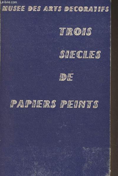 Trois sicles de papiers peints - 22 juin-15 octobre 1967