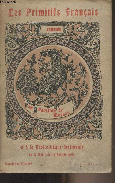 Exposition des Primitifs franais au Palais du Louvre (Pavillon de Marsan) et  la bibliothque nationale - Catalogue - du 12 avril au 14 juillet 1904