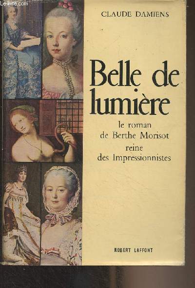 Belle de lumire, le roman de Berthe Morisot, reine des Impressionnistes