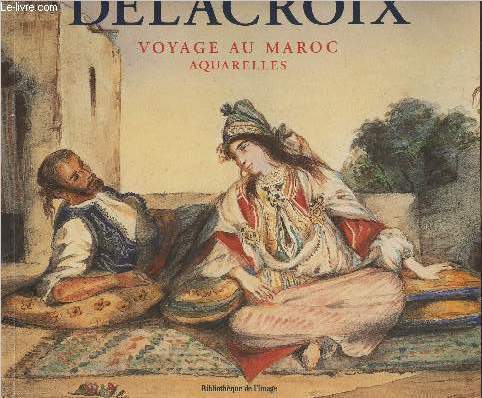 Delacroix - Voyage au Maroc, aquarelles (Moroccan Journey, Watercolours)