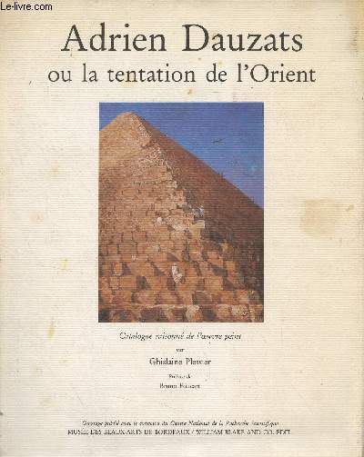 Adrien Dauzats ou la tentation de l'Orient (Catalogue raisonn de l'oeuvre peint)