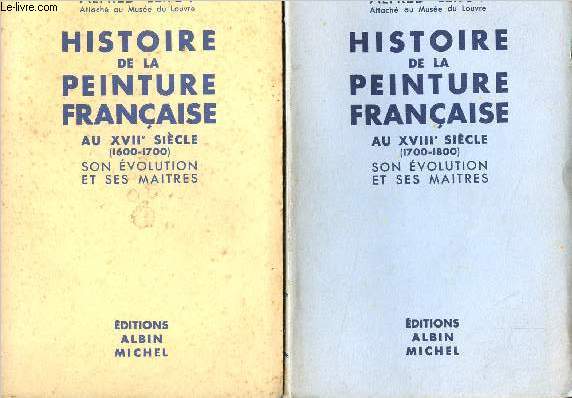 Histoire de la peinture franaise, au XVIIe sicle (1600-1700) et au XVIIIe sicle (1700-1800) - 2 tomes - Son volution et ses matres