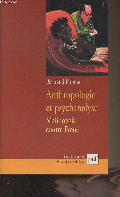 Anthropologie et psychanalyse - Malinowski contre Freud - 