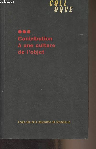 Contribution  une culture de l'objet - Colloque organis par l'Ecole des Arts dcoratifs de Strasbourg les 17 et 18 janvier 1995