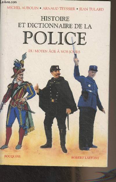 Histoire et dictionnaire de la police, du moyen ge  nos jours - 