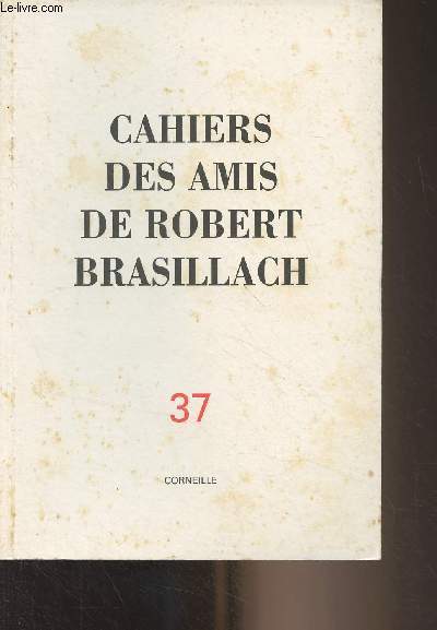 Cahiers des amis de Robert Brasillach - n37 - Printemps 1992 - Corneille - Le Shakespeare franais - Avant-propos - Le Cid - Corneille et Louis XIV - Comme le Temps passe - A Henri Poulain - Les livres de Pascal Louvrier et Pierre Pellissier - Autour de