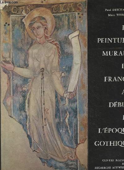 La peinture murale en France au dbut de l'poque gothique, de Philippe-Auguste  la fin du rgne de Charles V (1180-1380)
