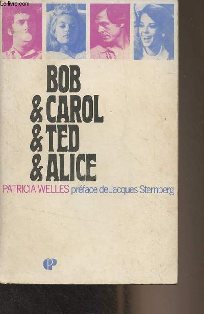 Bob & Carol & Ted & Alice (Roman d'aprs un scnario original de Paul Mazursky et Larry Tucker)
