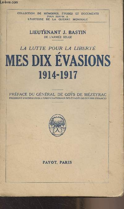La lutte pour la libert, mes dix vasions 1914-1917 - Collection de mmoires, tudes et documents pour servir  l'histoire de la guerre mondiale