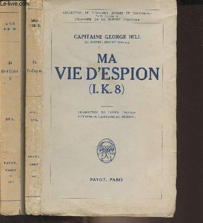 Ma vie d'espion - en 2 tomes - 1/ I.K.8 - 2/ Aprs la rvolution - Collection de mmoires, tudes et documents pour servir  l'histoire de la guerre mondiale