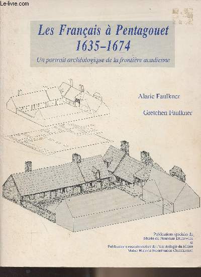 Les franais  Pentagouet, 1635-1674 - Un portrait archologique de la frontire acadienne