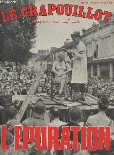 Le Crapouillot, Magazine non conformiste Nouvelle srie n81 - Avril mai 1981 -L'puration - Mort d'un lampiste - La loi des vainqueurs - Un fleuve de sang - Combien de victimes ? - Main basse sur la presse - Paris 1944 : 