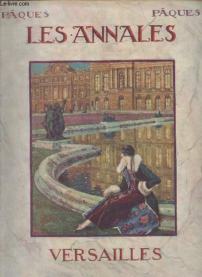 Les Annales - Pques - 6 avril 1924 - N2128 - Versailles - Versailles ancien et moderne - La ville du silence - Comment on a sauv Versailles - Quatre vocations : I. Molire  Versailles ; II. Les ftes de la reine au Petit Trianon ; III. Le Hameau - IV