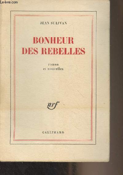 Bonheur des rebelles (roman et nouvelles)