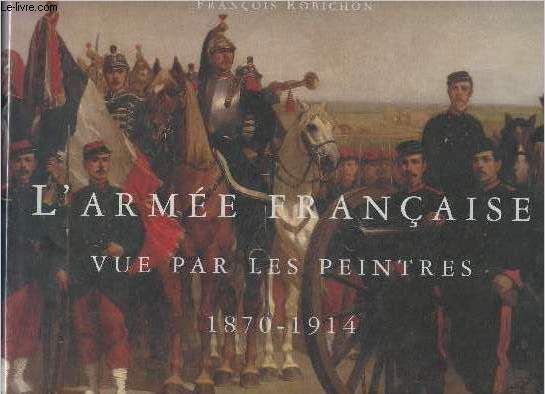 L'arme franaise vue par les peintres (1870-1914)