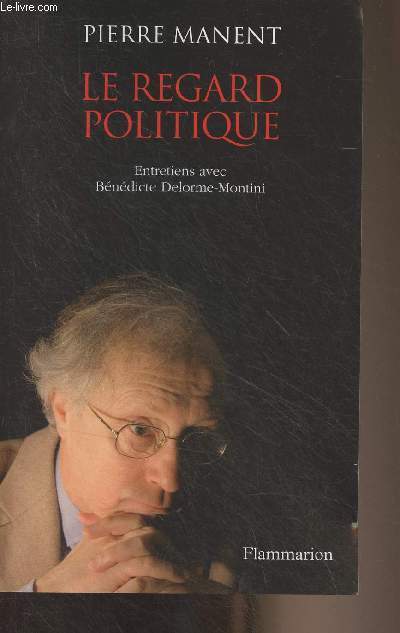Le regard politique (Entretiens avec Bndicte Delorme-Montini)