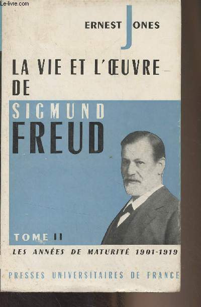 La vie et l'oeuvre de Sigmund Freud - Tome II - Les annes de maturit 1901-1919 - 