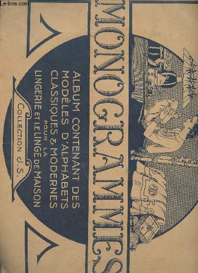 Monogrammes - Album contenant des modles d'alphabets classiques & modernes pour la lingerie et le linge de maison - Collection 