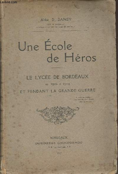 Une cole de Hros - Le lyce de Bordeaux de 1902  1914 et pendant la Grande Guerre - Tome 1