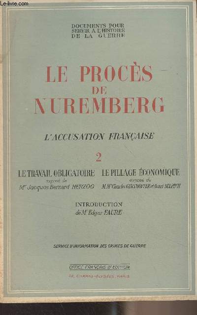 Documents pour servir  l'histoire de la guerre - Le procs de Nuremberg - L'accusation franais - 2. Le travail obligatoire ; Le pillage conomique
