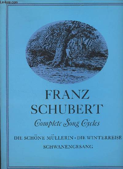 Complete Song Cycles - Die schne mllerin, Die winterreise, Schwanengesang