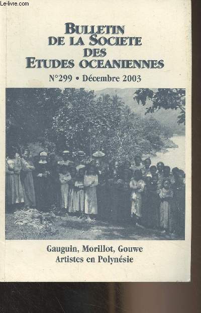Bulletin de la Socit des Etudes Ocaniennes - N299, Dc. 2003 - Gaugin, Morillot, Gouwe, Artistes en Polynsie - Les titres tahitiens de Paul Gauguin - Une tombe affaisse en 1921- Moi Ky Dong, infirmier de Paul Gauguin - Notes sur Gauguin - Rencontre