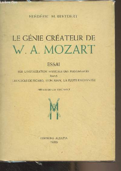 Le gnie crateur de W.A. Mozart (Essai sur l'instauration musicale des personnages dans les noces de Figaro, Don Juan, La flute enchante)